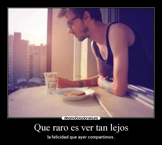 Que raro es ver tan lejos -