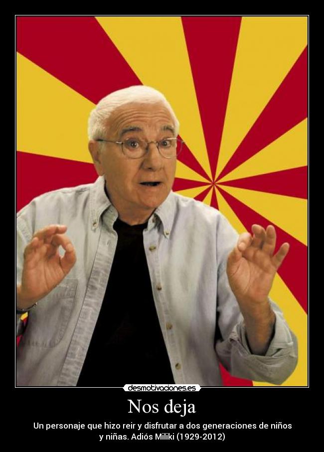 Nos deja - Un personaje que hizo reir y disfrutar a dos generaciones de niños
y niñas. Adiós Miliki (1929-2012)