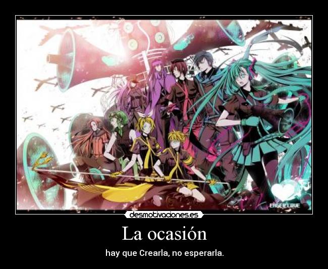 La ocasión - hay que Crearla, no esperarla.