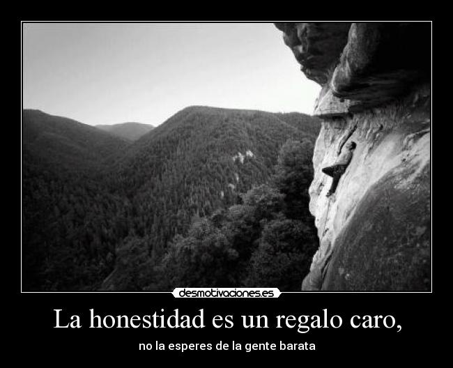 La honestidad es un regalo caro, - no la esperes de la gente barata