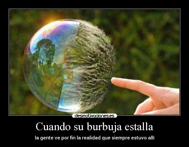 Cuando su burbuja estalla -