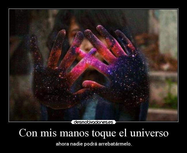 Con mis manos toque el universo - 