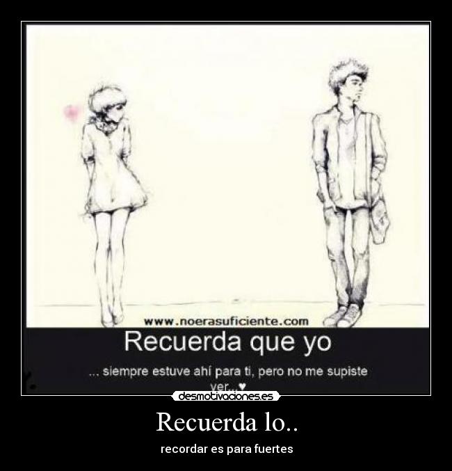 Recuerda lo.. - recordar es para fuertes
