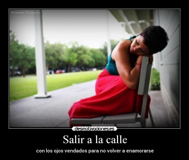 Salir a la calle - con los ojos vendados para no volver a enamorarse