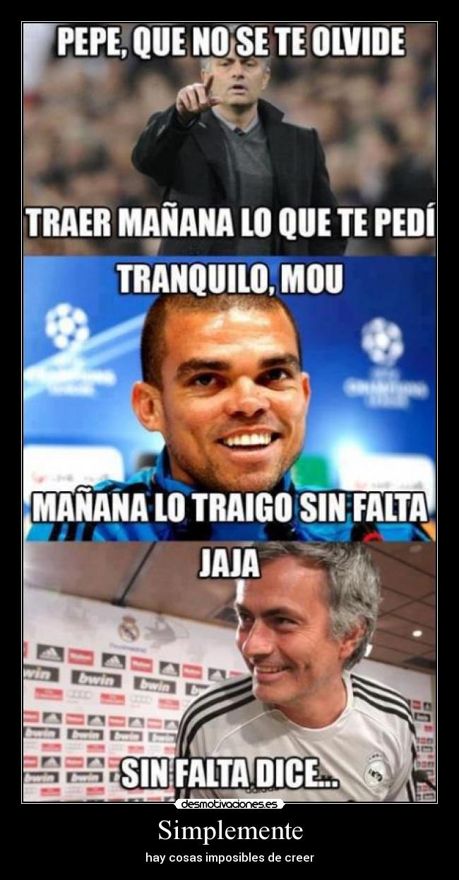 Simplemente - hay cosas imposibles de creer