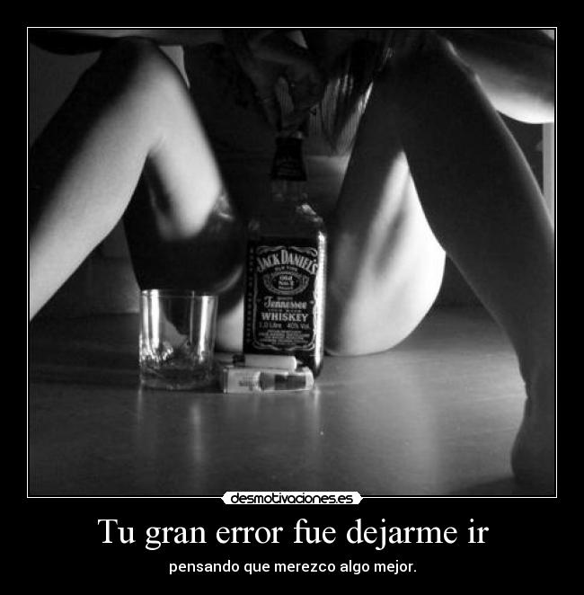 Tu gran error fue dejarme ir - 