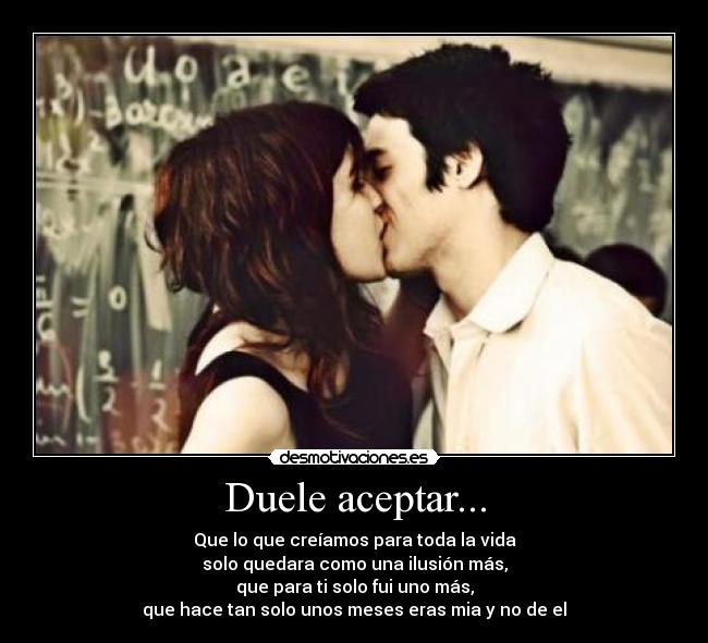 Duele aceptar... - 