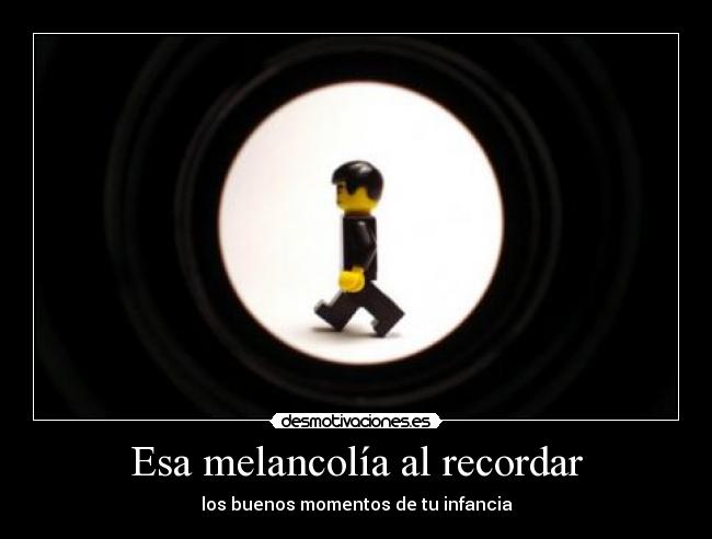 Esa melancolía al recordar - los buenos momentos de tu infancia