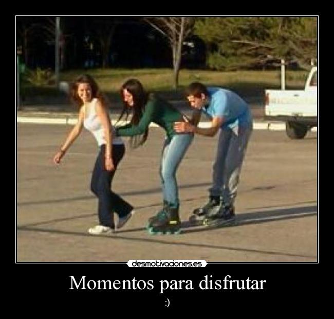 Momentos para disfrutar - :)