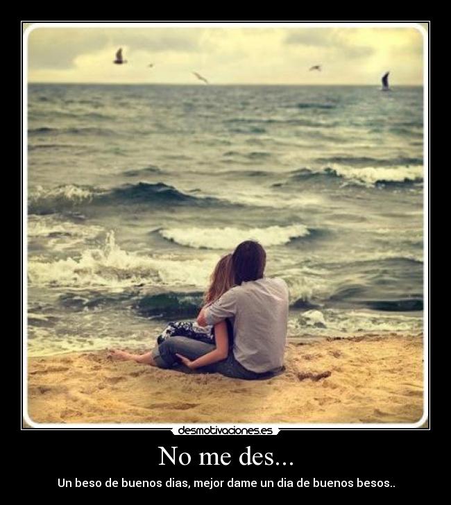 No me des... -