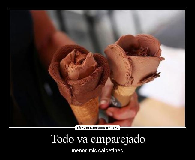 Todo va emparejado - menos mis calcetines.