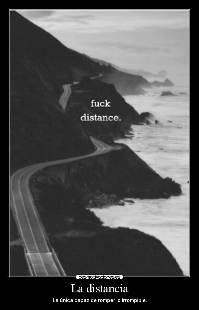 La distancia - La única capaz de romper lo irrompible.