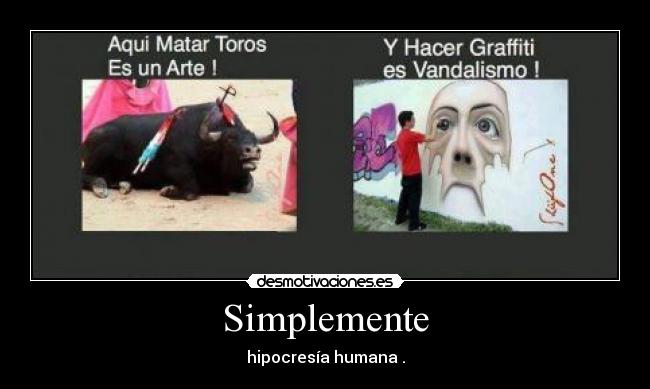 Simplemente - hipocresía humana .