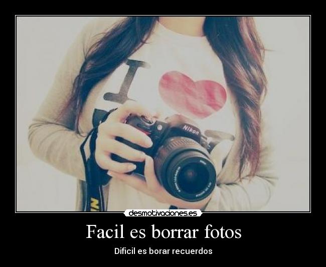 Facil es borrar fotos -