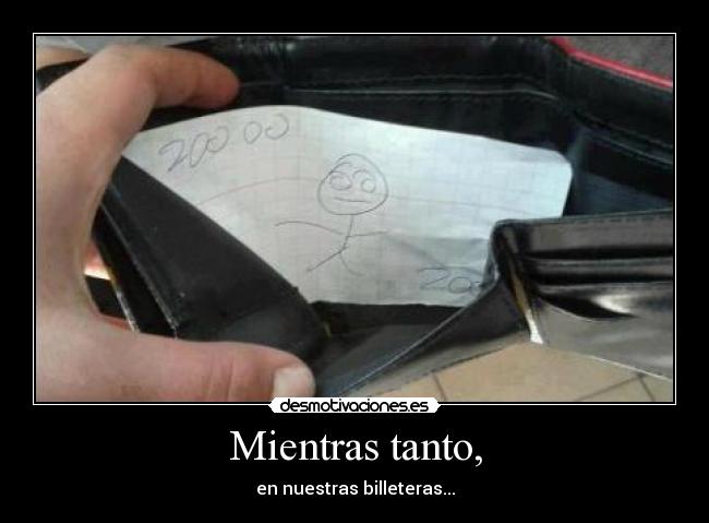 Mientras tanto, - en nuestras billeteras...
