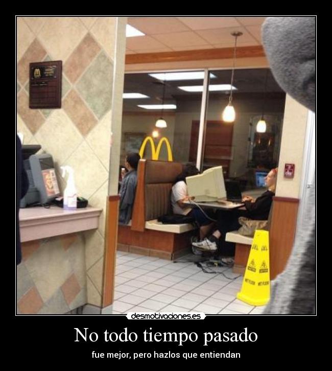 No todo tiempo pasado - fue mejor, pero hazlos que entiendan