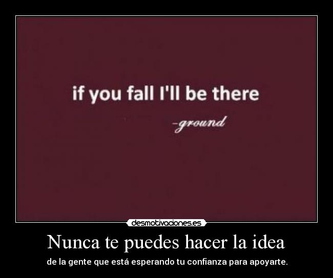 Nunca te puedes hacer la idea -