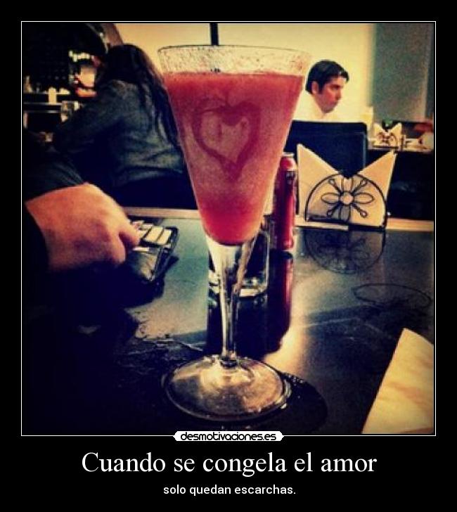 Cuando se congela el amor - solo quedan escarchas.