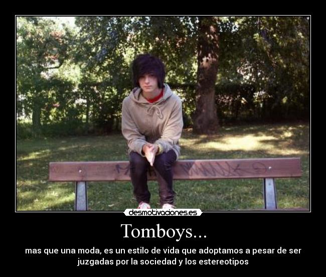 Tomboys... - mas que una moda, es un estilo de vida que adoptamos a pesar de ser
juzgadas por la sociedad y los estereotipos