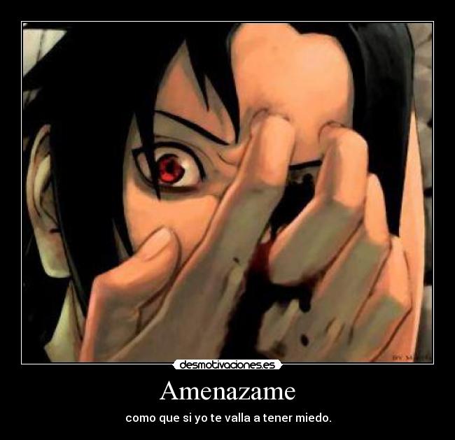 Amenazame - como que si yo te valla a tener miedo.