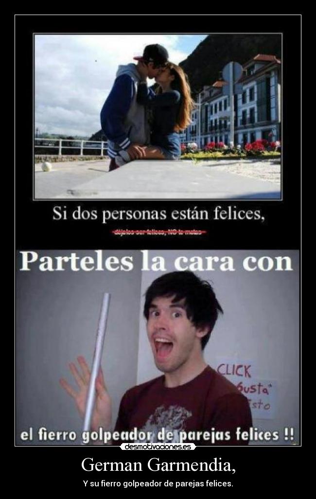 German Garmendia, - Y su fierro golpeador de parejas felices.