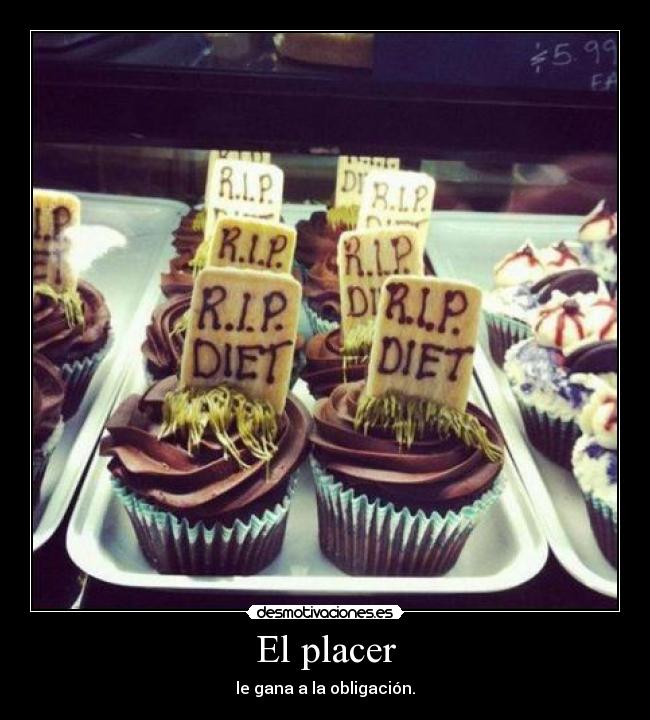 El placer - le gana a la obligación.