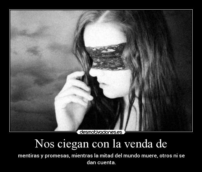 Nos ciegan con la venda de -