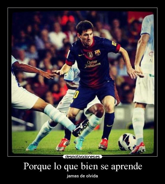 Porque lo que bien se aprende - jamas de olvida