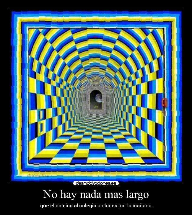 No hay nada mas largo - que el camino al colegio un lunes por la mañana.