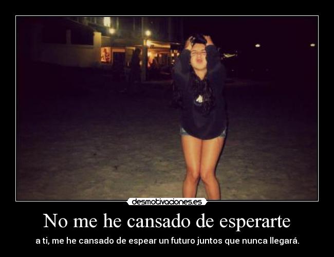 No me he cansado de esperarte - 