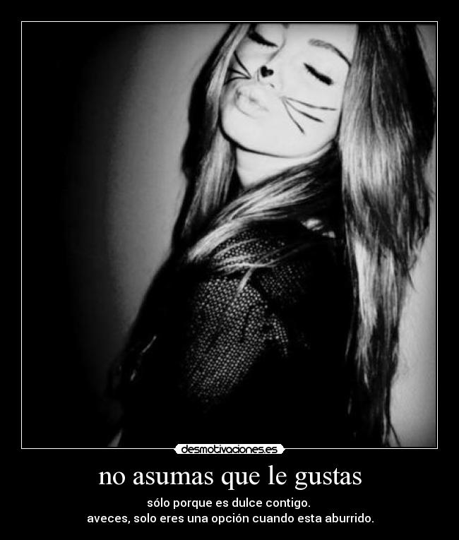 no asumas que le gustas -
