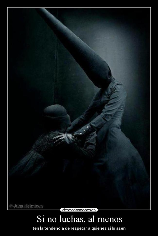 Si no luchas, al menos - ten la tendencia de respetar a quienes si lo asen