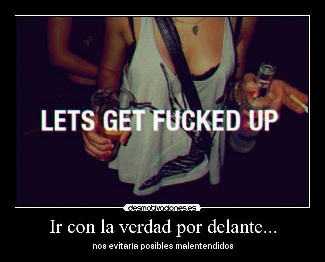 Ir con la verdad por delante... -