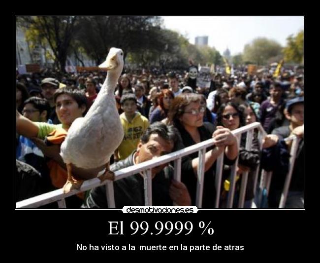 El 99.9999 % - No ha visto a la  muerte en la parte de atras