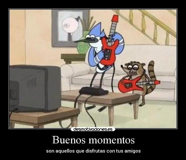 Buenos momentos -
