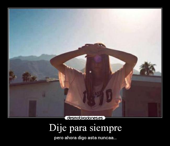 Dije para siempre -