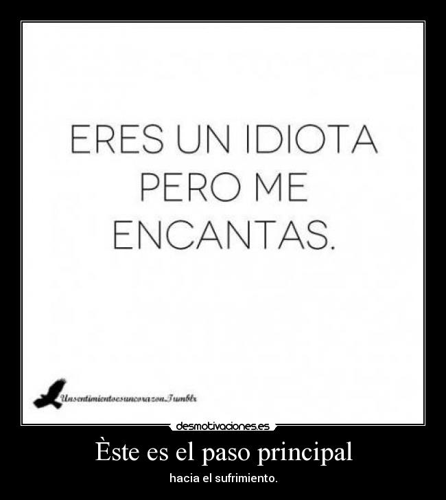 Èste es el paso principal - hacia el sufrimiento.