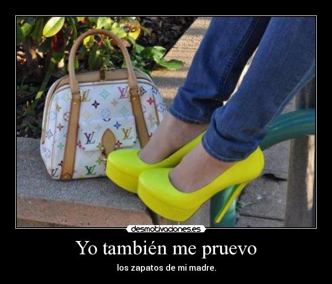 Yo también me pruevo - los zapatos de mi madre.