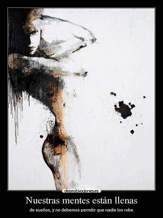 Nuestras mentes están llenas - de sueños, y no debemos permitir que nadie los robe.