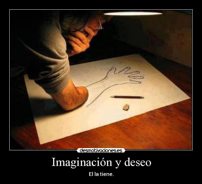 Imaginación y deseo - El la tiene.