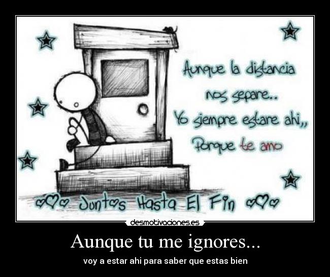 Aunque tu me ignores... -