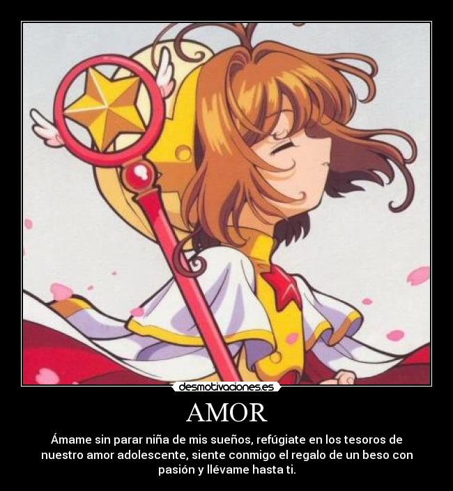 AMOR - Ámame sin parar niña de mis sueños, refúgiate en los tesoros de
nuestro amor adolescente, siente conmigo el regalo de un beso con
pasión y llévame hasta ti.