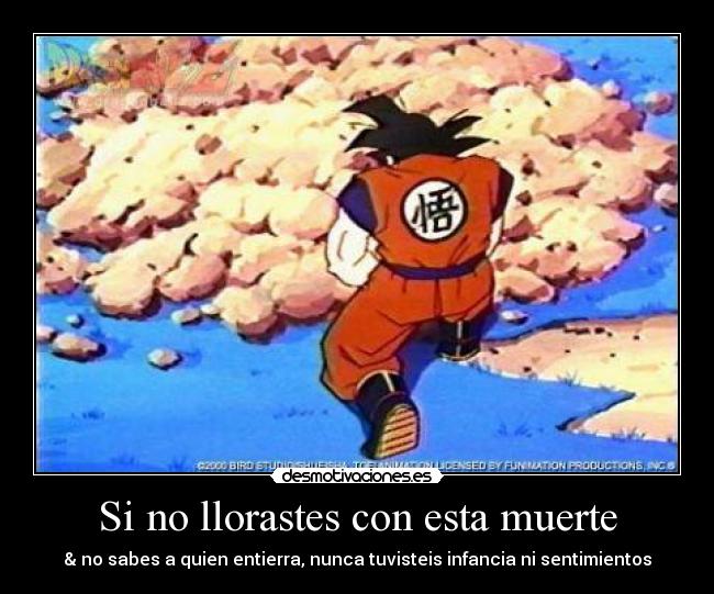 Si no llorastes con esta muerte - & no sabes a quien entierra, nunca tuvisteis infancia ni sentimientos