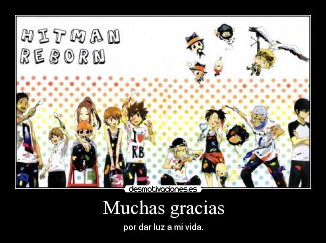 Muchas gracias - por dar luz a mi vida.