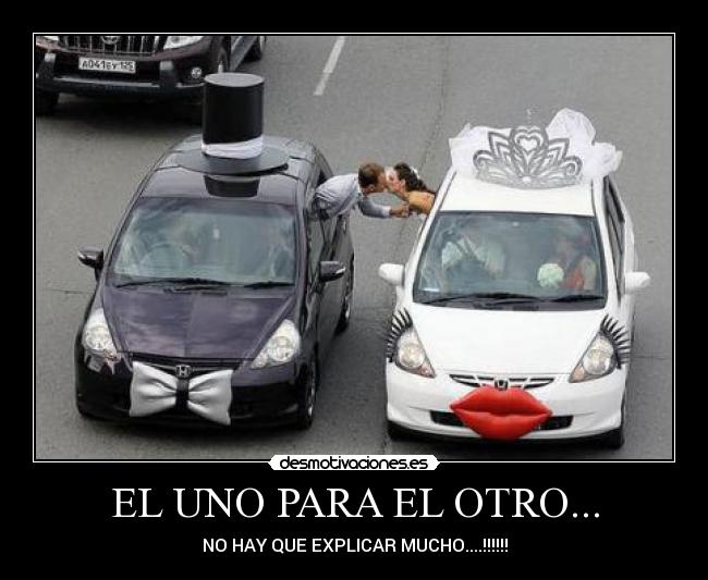 EL UNO PARA EL OTRO... - NO HAY QUE EXPLICAR MUCHO....!!!!!!