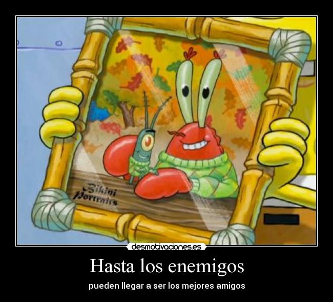 Hasta los enemigos - pueden llegar a ser los mejores amigos
