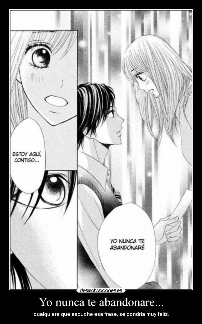 Yo nunca te abandonare... - cualquiera que escuche esa frase, se pondría muy feliz.