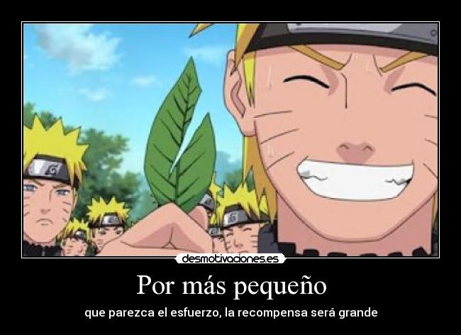 Por más pequeño - que parezca el esfuerzo, la recompensa será grande
