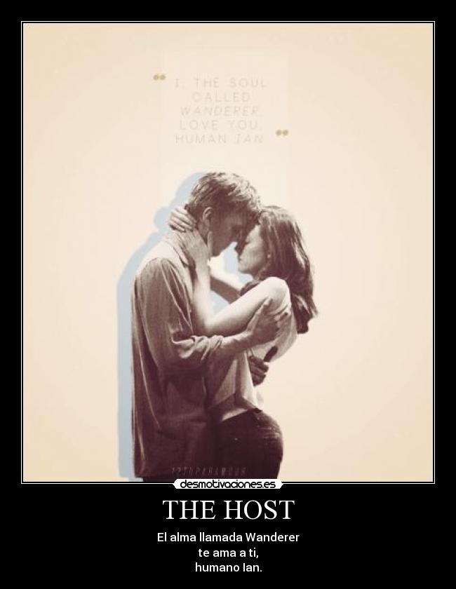 THE HOST - El alma llamada Wanderer
te ama a ti,
humano Ian.