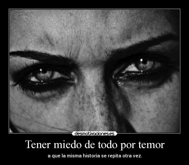 Tener miedo de todo por temor - 
